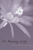 On Meanings of Life: Their Nature and Origin 0791454827 Book Cover
