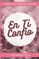 En ti confio: Un Testimonio de Fe 908280042X Book Cover