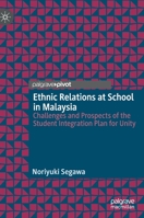 Ethnic Relations at School in Malaysia : Challenges and Prospects of the Student Integration Plan for Unity 9811398569 Book Cover