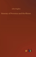 Itinerary of Provence and the Rhone: Made During the Year 1819 1017513740 Book Cover