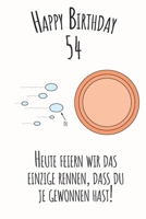 Happy Birthday 54 Heute feiern wir das einzige Rennen, dass du je gewonnen hast: Liniertes Notizbuch I Gru�karte f�r den 54. Geburtstag I Perfektes Geschenk I Geburtstagskarte f�r Frauen, M�nner, Kind 1688716165 Book Cover