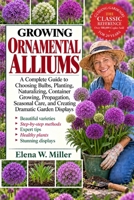 GROWING ORNAMENTAL ALLIUMS: A Complete Guide to Choosing Bulbs, Planting, Naturalizing, Container Growing, Propagation, Seasonal Care, and Creating Dramatic Garden Displays B0HKGLRN4T Book Cover