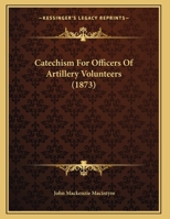 Catechism For Officers Of Artillery Volunteers 1179240553 Book Cover