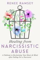 Healing From Narcissistic Abuse-: A Pathway to Reclaiming Your Heart & Mind after Falling For a Narcissist 1798278693 Book Cover