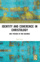 Identity and Coherence in Christology: One Person in Two Natures (Routledge Studies in Analytic and Systematic Theology) 1032463643 Book Cover