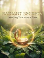 Radiant Secrets: Unlocking Your Natural Glow B0G4RGK2BQ Book Cover
