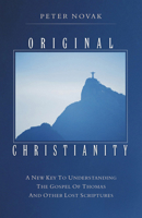 Original Christianity: A New Key To Understanding The Gospel of Thomas And Other Lost Scriptures 1571744452 Book Cover