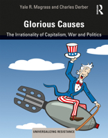 Glorious Causes: The Irrationality of Capitalism, War and Politics 0367263203 Book Cover