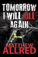 Tomorrow I Will Kill Again 1505210941 Book Cover