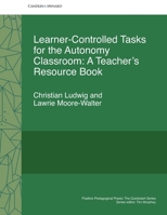 Learner-Controlled Tasks for the Autonomy Classroom: A Teacher’s Resource Book (Positive Pedagogical Praxis) B086PVL5RP Book Cover