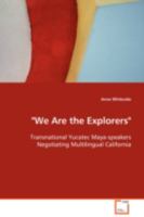 "We Are the Explorers": Transnational Yucatec Maya-speakers Negotiating Multilingual California 3639046161 Book Cover