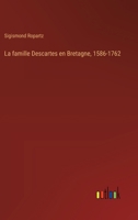 La famille Descartes en Bretagne, 1586-1762 3385028302 Book Cover