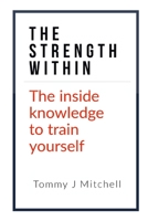 The Strength Within: The inside knowledge to train yourself (Fitness) B08L1TJH8X Book Cover