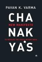 Chanakya's New Manifesto: To Resolve the Crisis within India 9382277099 Book Cover