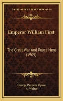 Emperor William First, the Great War and Peace Hero 9354755712 Book Cover