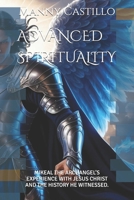 ADVANCED SPIRITUALITY: MIKEAL THE ARCHANGEL’S EXPERIENCE WITH JESUS CHRIST AND THE HISTORY HE WITNESSED. B0DYHNMXX6 Book Cover