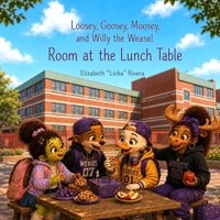 Loosey, Goosey, Moosey, and Willy the Weasel: Room at the Lunch Table B0HFQWFJMC Book Cover