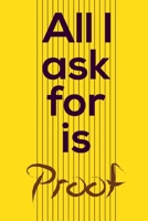 All I ask for is proof 1654693618 Book Cover