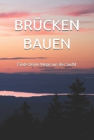 BRÜCKEN BAUEN: Finde Deine Wege aus der Sucht (German Edition) B0F1L19C4T Book Cover