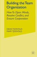 Building the Team Organization: How To Open Minds, Resolve Conflict, and Ensure Cooperation 0230247121 Book Cover