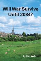 Will War Survive Until 2084? 1481751107 Book Cover