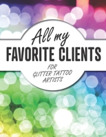 All My Favorite Clients for Glitter Tattoo Artists: An organizer to help small, home-based businesses keep track of customer information with rainbow cover 1675334943 Book Cover