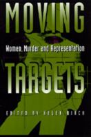 Moving Targets: Women, Murder, and Representation 0520085744 Book Cover
