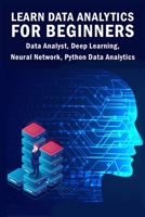 Learn Data Analytics For Beginners: Data Analyst, Deep Learning, Neural Network, Python Data Analytics 1089671539 Book Cover