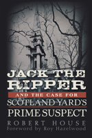 Jack the Ripper and the Case for Scotland Yard's Prime Suspect 0470938994 Book Cover
