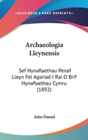 Archaeologia Lleynensis: Sef Hynafiaethau Penaf Lleyn Fel Agoriad I Rai O Brif Hynafiaethau Cymru (1892) 1168069815 Book Cover
