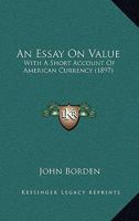 An Essay on Value, with a Short Account of American Currency 1166458741 Book Cover