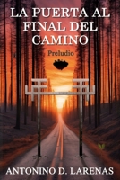 La Puerta al Final Del Camino: Preludio (Spanish Edition) B0D9L1CMGP Book Cover