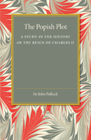 The Popish Plot: A Study in the History of the Reign of Charles II 1016333579 Book Cover