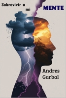 Sobrevivir a mi mente: La guerra silenciosa contra el enemigo interno (Spanish Edition) B0GLGCTRDH Book Cover
