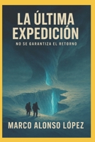 La Última Expedición: "No se asegura el retorno" 152128542X Book Cover