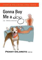 Gonna Buy Me a Dog...(and This Book!): People Training for Dogs 1494293595 Book Cover