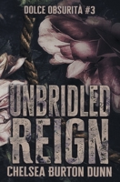 Unbridled Reign (Dolce Obsurità) B0FP18N873 Book Cover