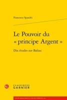 Le Pouvoir Du Principe Argent: Dix Etudes Sur Balzac (French Edition) 2406172589 Book Cover