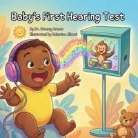 Baby's First Hearing Test: A Guide to a Hearing Test for Infant and Toddlers (Pediatric Hearing Test Preparation) 1961620243 Book Cover