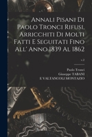 Annali Pisani di Paolo Tronci Rifusi, Arricchiti di Molti Fatti E Seguitati Fino All' Anno 1839 Al 1862; v.2 1014392403 Book Cover
