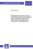 Regionale Krisenentwicklung in Den Wirtschaftsraeumen Hamburg Und Ruhrgebiet, Traditionelle Ueberwindungsstrategien Und Alternative Loesungsansaetze 3631424388 Book Cover