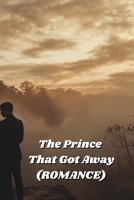 The Prince That Got Away (ROMANCE) B0DR64D33Y Book Cover