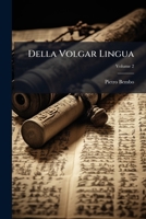 Della Volgar Lingua, Volume 2 1286594642 Book Cover