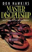 Master Discipleship: Jesus' Prayer and Plan for Every Believer 0825428661 Book Cover