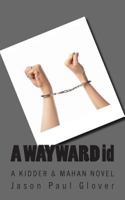 A WAYWARD id: A Kidder & Mahan novel 1484839692 Book Cover
