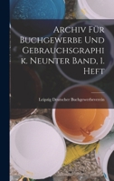 Archiv für Buchgewerbe und Gebrauchsgraphik. Neunter Band, 1. Heft 1019065834 Book Cover