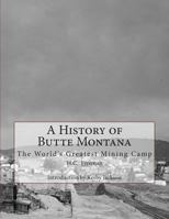 A History of Butte Montana: The World's Greatest Mining Camp 1500946710 Book Cover