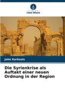 Die Syrienkrise als Auftakt einer neuen Ordnung in der Region (German Edition) 6208968615 Book Cover