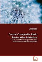 Dental Composite Resin Restorative Materials: A Study into Microleakage and Surface Microhardness of Nano-composites 3639279077 Book Cover