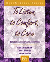 To Listen, to Comfort, to Care: Reflections on Death and Dying (Real Nursing) 0827361785 Book Cover